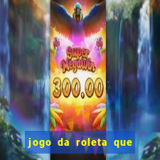 jogo da roleta que da dinheiro